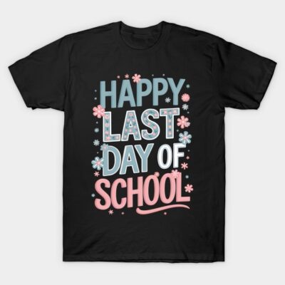 Black t-shirt with "Happy Last Day of School" text in blue and pink, floral design, casual style, cotton material.