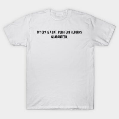 White cotton t-shirt with black text "My CPA is a cat. Purrfect returns guaranteed." Casual, humorous style.