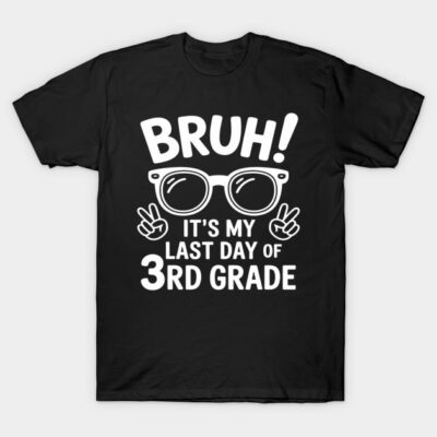 Bruh It's My Last Day Of 3rd Grade Last Day Of School T-Shirt by rbzero