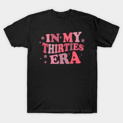 Black t-shirt with "In My Thirties Era" pink and red text design, casual wear, cotton material.