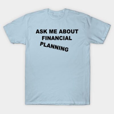 Ask Me About Financial Planning – Professional Finance Humor T-Shirt by VOILA