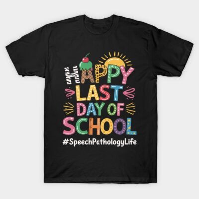Happy Last Day Of School Speech Pathology Life T-Shirt by Colton Leger
