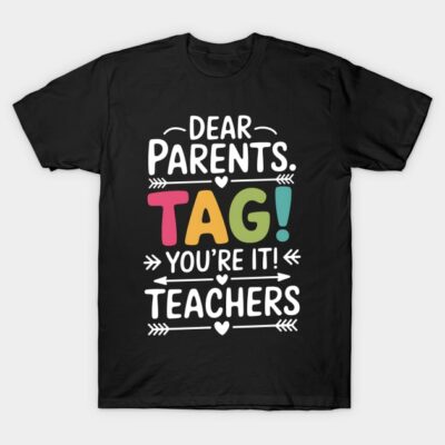 Black t-shirt with colorful "Dear Parents Tag You're It Teachers" text design, casual wear, cotton material.