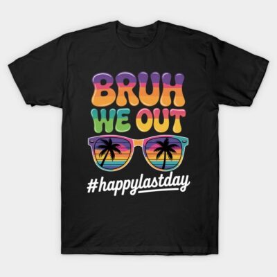 Black t-shirt with colorful "Bruh We Out" design, sunglasses graphic, and hashtag #happylastday, casual wear.