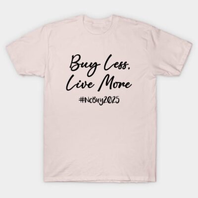 Beige t-shirt with "Buy Less, Live More #NoBuy2025" text, casual style, eco-friendly message, cotton material.