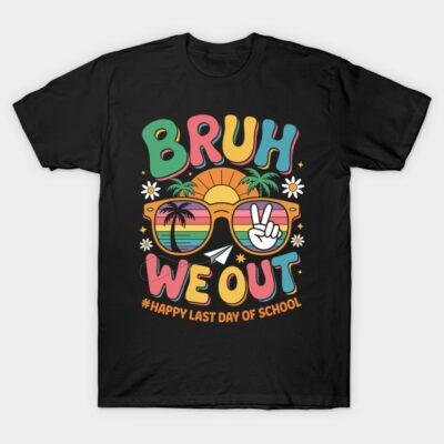 Bruh We Out Last Day Of School Teacher T-Shirt by Scan me store