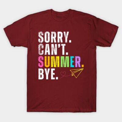 Burgundy t-shirt with colorful text "Sorry. Can't. Summer. Bye." and paper plane graphic, casual summer wear.