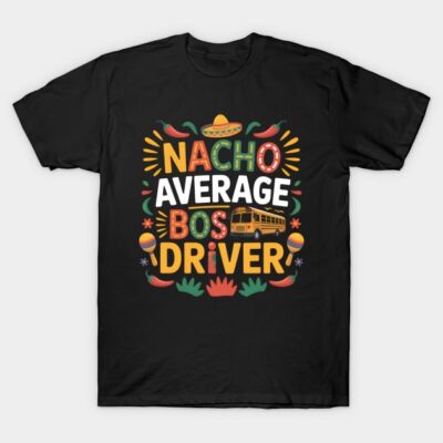 Black t-shirt with colorful "Nacho Average Bus Driver" graphic, featuring a bus, sombrero, and festive design elements.