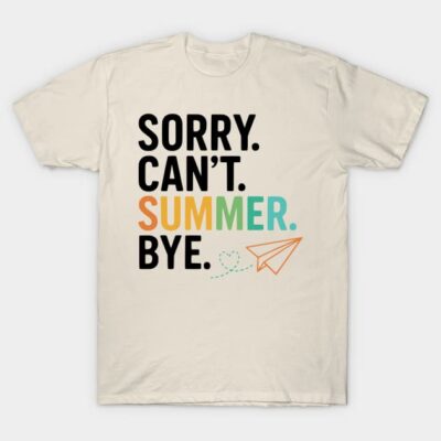 Cream t-shirt with colorful "Sorry. Can't. Summer. Bye." text, casual style, perfect for summer wear.
