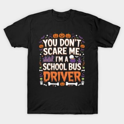 Black Halloween-themed t-shirt with "You Don't Scare Me, I'm a School Bus Driver" graphic design.