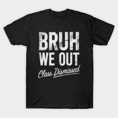 Black "Bruh We Out Class Dismissed" graphic t-shirt, casual style, cotton material, unisex.