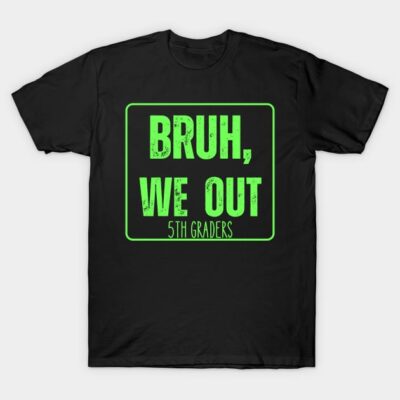 Black T-shirt with neon green text "Bruh, We Out 5th Graders" for casual wear, cotton material.