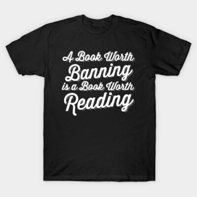 Black cotton T-shirt with white "A Book Worth Banning is a Book Worth Reading" text, casual style for book lovers.
