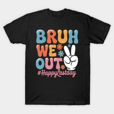 Bruh We Out Teacher Last Day of School T-Shirt by Danizz-Art