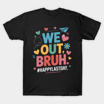 Black t-shirt with colorful "We Out, Bruh" design, featuring hearts, flowers, paper plane. Ideal for casual wear.