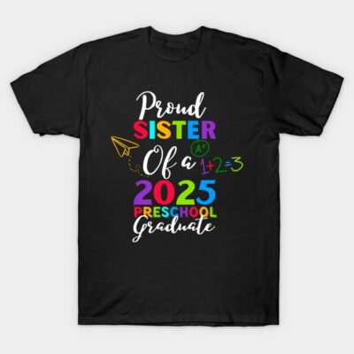 Proud Sister Class of 2025 Preschool Graduate T-Shirt by Wonder Power