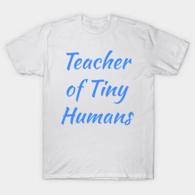 White t-shirt with "Teacher of Tiny Humans" in blue text, casual style, ideal for educators, 100% cotton material.