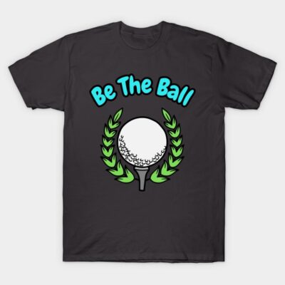 Be The Ball. T-Shirt by Out of the Darkness Productions