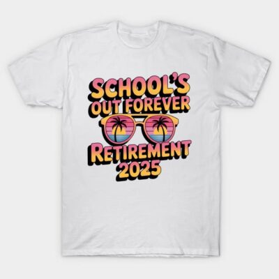 White T-shirt with colorful "School's Out Forever Retirement 2025" graphic, casual wear, cotton material.
