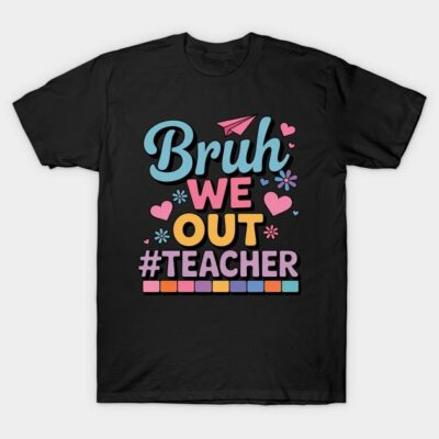 Bruh We Out Last Day of School Tee T-Shirt by SUTOFA
