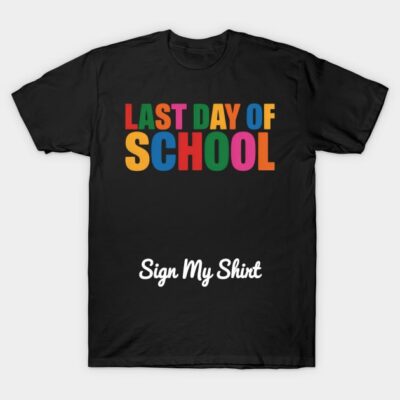 Black "Last Day of School" T-shirt with colorful text and "Sign My Shirt" design, perfect for end-of-year celebrations.