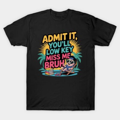 Black graphic t-shirt featuring colorful "Admit It, You'll Low Key Miss Me Bruh" text with relaxing beach scene.