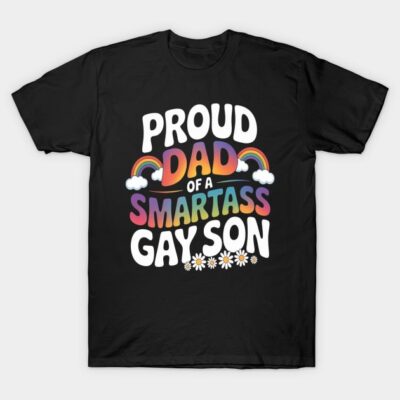 Black t-shirt with colorful text design "Proud Dad of a Smartass Gay Son" featuring rainbows and daisies.