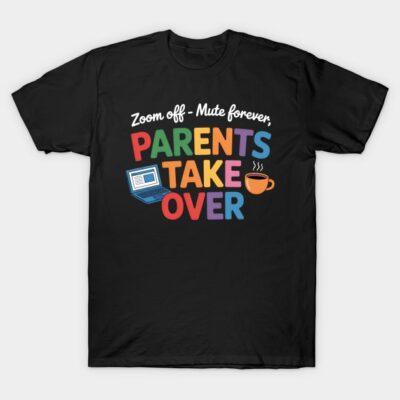 Zoom Off Mute Forever Parents Take Over Last Day Of School T-Shirt by LucasTheCurl