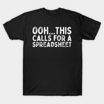 Black t-shirt with white text "Ooh... This Calls For a Spreadsheet," casual style, perfect for data enthusiasts.