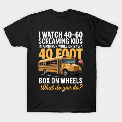 Black t-shirt with humorous school bus driver text and yellow school bus graphic, casual style, cotton fabric.