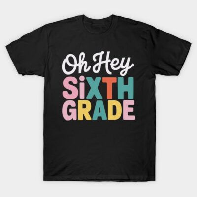Black t-shirt with "Oh Hey Sixth Grade" colorful text design, casual style, perfect for back-to-school wear.
