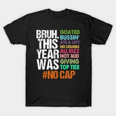 Bruh This Year Was Goated No Cap Funny Last Day of School T-Shirt by Sunsuuny