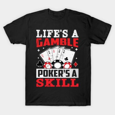 Black t-shirt with "Life's a Gamble, Poker's a Skill" text, featuring poker cards and chips. Casual, cotton material.