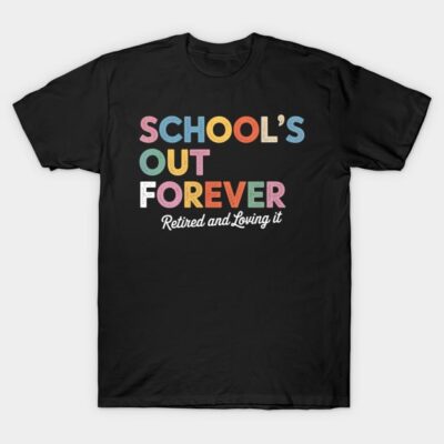 Black "School's Out Forever" T-shirt, colorful text design, casual wear, cotton material, perfect for retirees.