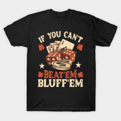 Black poker-themed t-shirt with dice, playing cards, and "If You Can't Beat 'Em Bluff 'Em" slogan, casual wear.