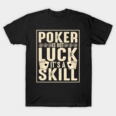 Black cotton T-shirt with "Poker is Not Luck, It's a Skill" text design, ideal for casual wear and poker enthusiasts.