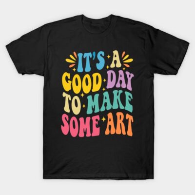 Black t-shirt with colorful "It's a Good Day to Make Some Art" text, casual style, ideal for creative expression.