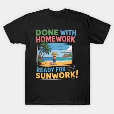 Done With Homework Ready For Sunwork Beach Schools Out T-Shirt by Wise Gift Designs