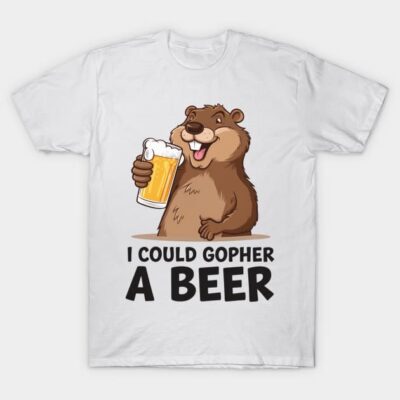 White T-shirt with cartoon gopher holding beer, humorous text "I Could Gopher a Beer," casual cotton wear.