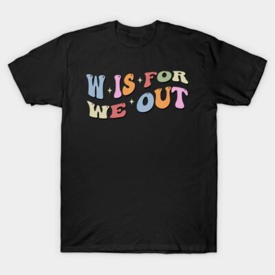 Funny W Is For We Out Last Day Of School Teacher Summer T-Shirt by ZANNIX