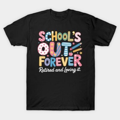 Black t-shirt with colorful "School's Out Forever" design, featuring playful fonts and graphics, perfect for retirement.
