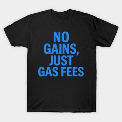 Black t-shirt with blue text "No Gains, Just Gas Fees," casual style, perfect for everyday wear and comfort.