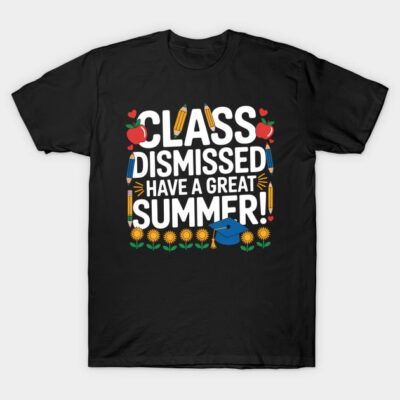 Black t-shirt with "Class Dismissed Have a Great Summer" colorful text design, featuring pencils, apples, and flowers.