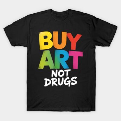 Black t-shirt with colorful "Buy Art Not Drugs" graphic text, casual style, cotton material, unisex design.