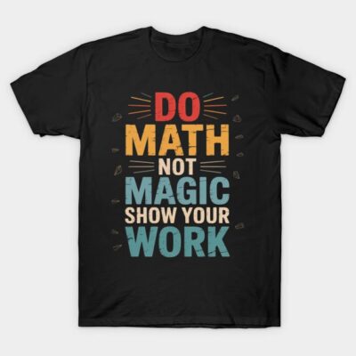 Black "Do Math Not Magic" graphic T-shirt, colorful text, casual style, cotton material, ideal for math enthusiasts.