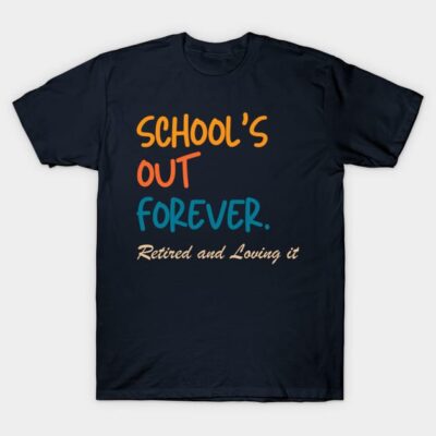 Navy blue t-shirt with colorful "School's Out Forever, Retired and Loving it" text, casual wear, cotton material.