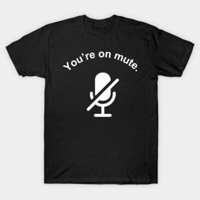 Black T-shirt with "You're on mute" text and muted microphone graphic, casual cotton tee for virtual meeting humor.