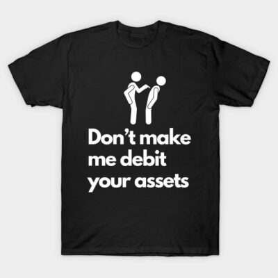 Black humorous text graphic t-shirt, "Don't make me debit your assets," casual unisex style, cotton fabric