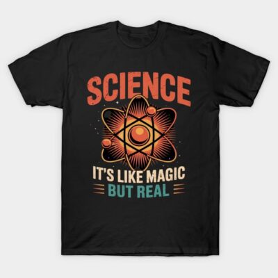 Science Its Like Magic But Real Science Teacher T-Shirt by DelphineBlossom