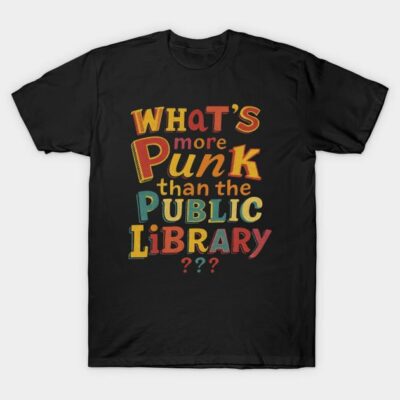 Black t-shirt with colorful "What's more punk than the public library?" graphic text, casual style, cotton material.